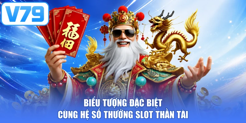 Biểu tượng đặc biệt cùng hệ số thưởng slot thần tài