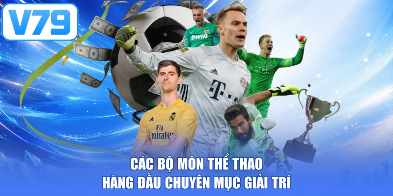 Các bộ môn thể thao hàng đầu chuyên mục giải trí