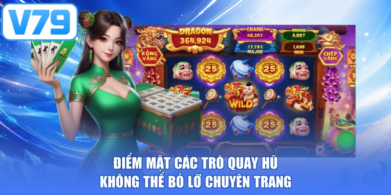 Điểm mặt các trò quay hũ không thể bỏ lỡ chuyên trang