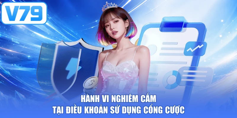 Hành vi nghiêm cấm tại điều khoản sử dụng cổng cược