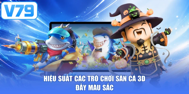 Hiệu suất các trò chơi săn cá 3D đầy màu sắc