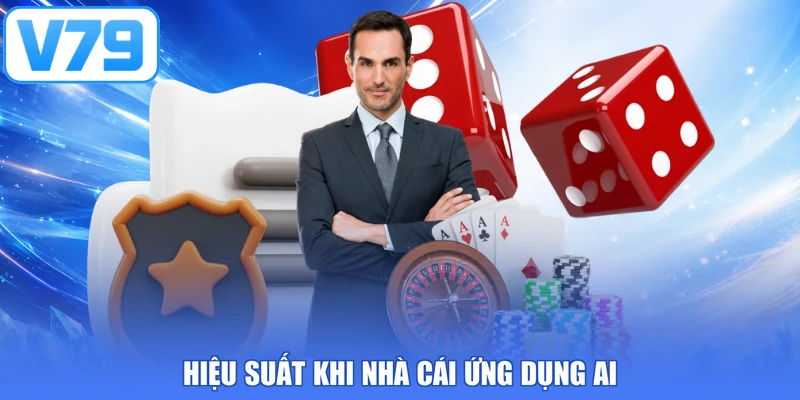 Hiệu suất khi nhà cái ứng dụng AI