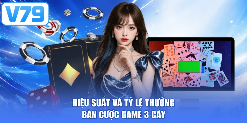 Hiệu suất và tỷ lệ thưởng bàn cược game 3 cây