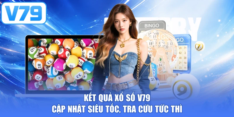 Kết Quả Xổ Số V79 - Cập Nhật Siêu Tốc, Tra Cứu Tức Thì
