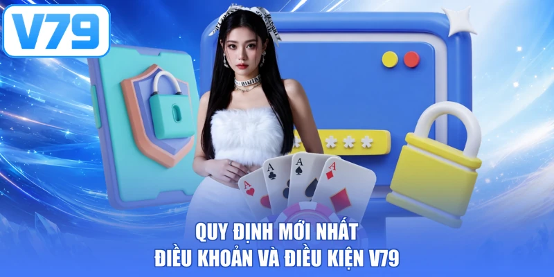 Quy định mới nhất điều khoản và điều kiện V79