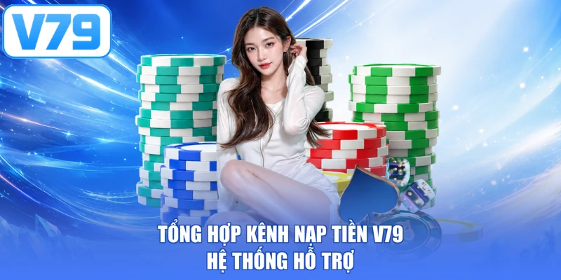 Tổng hợp kênh nạp tiền V79 hệ thống hỗ trợ