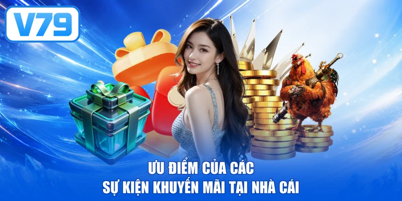Ưu điểm của các sự kiện khuyến mãi tại nhà cái